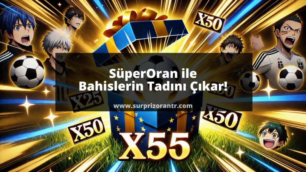 SüperOran ile Bahislerin Tadını Çıkar!